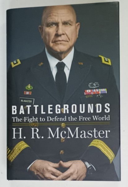 BATTLEGROUNDS , THE FIGHT TO DEFEND THE FREE WORLD by H.R. McMASTER , 2020