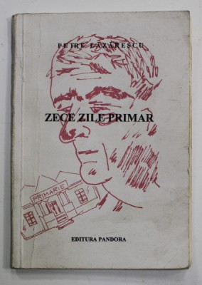 ZECE ZILE PRIMAR de PETRE LAZARESCU , 1994 , DEDICATIE * foto
