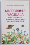 MICROBIOTA VAGINALA , CHEIA ECHILIBRULUI HORMONAL , A FERTILITATII SI A IMUNITATII FEMININE de JEAN - MARC BOHBOT si RICA ETIENNE , 2025