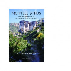 Muntele Athos. Istorie si innnoire in paradisul monahilor - Graham Speake