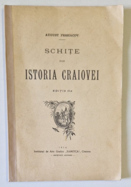SCHITE DIN ISTORIA CRAIOVEI de AUGUST PESSIACOV, EDITIA A II-A 1914