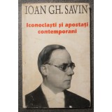 Ioan Gh. Savin - Iconoclaști și apostați contemporani (1995) (uzată!)