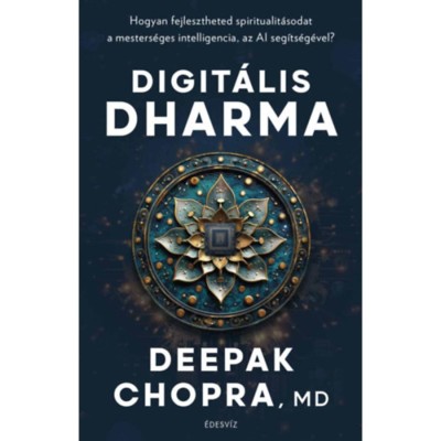 Digit&amp;aacute;lis Dharma - Hogyan fejlesztheted spiritualit&amp;aacute;sodat a mesters&amp;eacute;ges intelligencia, az AI seg&amp;iacute;ts&amp;eacute;g&amp;eacute;vel? - Deepak Chopra foto