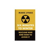 Six Minutes to Winter: Nuclear War and How to Avoid It