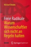 Freie Radikale. Warum Wissenschaftler sich nicht an Regeln halten - Michael Brooks