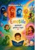 Emotiile. Povesti pentru copii - Alexandra Dutu