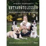 Kutyak&ouml;teless&eacute;g - Hogyan legy&eacute;l a kuty&aacute;d legjobb bar&aacute;tja - Mikl&oacute;si Bernadett