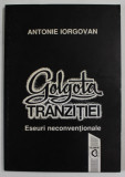 GOLGOTA TRANZITIEI , ESEURI NECONVENTIONALE de ANTONIE IORGOVAN , 1996, DEDICATIIE *