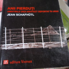 Anii Pierduti , Amintirile unui Arhitect Deportat in URSS - Jean Schafhutl