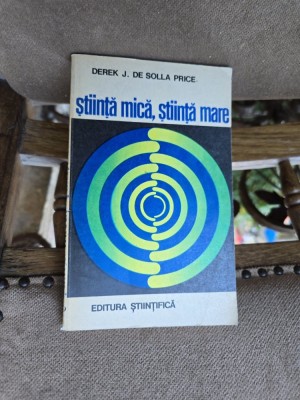 Stiință mică, știință mare - Derek J. de Solla Price foto
