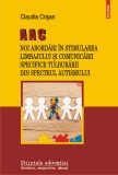 AAC. Noi abordari in stimularea limbajului si comunicarii specifice Tulburarii din Spectrul Autismului - Claudia Crisan - Polirom