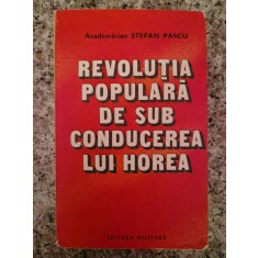 Revolutia Populara De Sub Conducerea Lui Horea - Stefan Pascu , B127