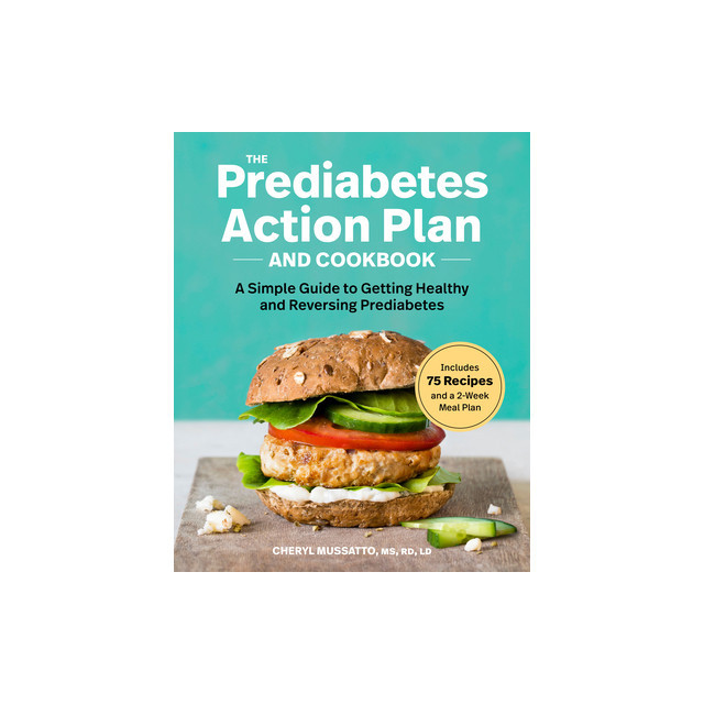 The Prediabetes Action Plan and Cookbook: A Simple Guide to Getting Healthy and Reversing Prediabetes