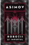 Robotii 5: Robotii Si Imperiul, Isaac Asimov - Editura Art