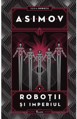 Robotii 5: Robotii Si Imperiul, Isaac Asimov - Editura Art foto
