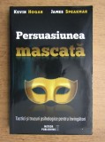 Kevin Hogan, James Speakman - Persuasiunea mascata. Tactici si trucuri psihologice pentru invingatori