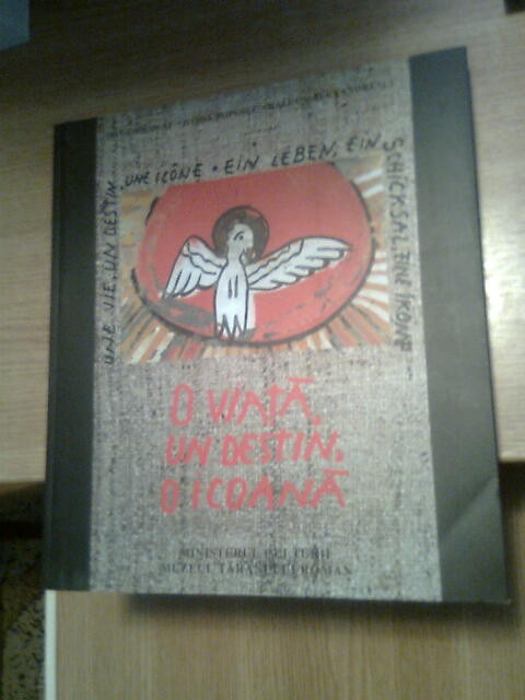 O viata, un destin, o icoana / Une vie, un destin, une icone / Ein Leben, ein Schicksal, eine Ikone -Irina Nicolau; Ioana Popescu; Raluca Alexandrescu