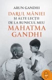 Darul maniei si alte lectii de la bunicul meu Mahatma Gandhi (epub) - LibHumanitas