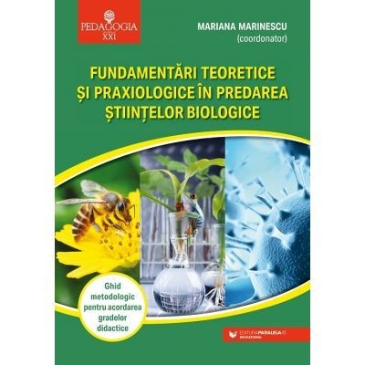 Fundamentari teoretice si praxiologice in predarea stiintelor biologice - Mariana Marinescu foto