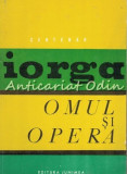 Nicolae Iorga. Omul Si Opera. Centenar - Dr. N. Grigoras, Gh. Buzatu