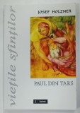 VITETILE SFINTILOR , PAUL DIN TARS de JOSEF HOLZNER , 2002