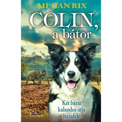 Colin, a b&amp;aacute;tor - K&amp;eacute;t bar&amp;aacute;t kalandos &amp;uacute;tja hazafel&amp;eacute; - Megan Rix foto