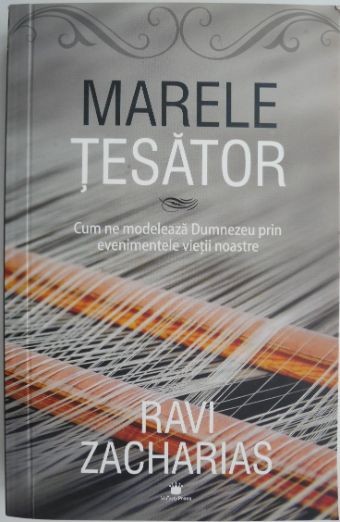 Marele tesator. Cum ne modeleaza Dumnezeu prin evenimentele vietii noastre &ndash; Ravi Zacharias