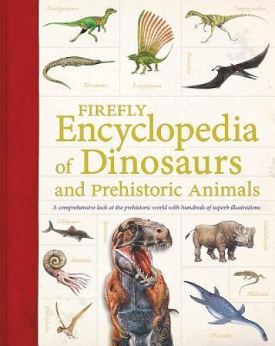 Firefly Encyclopedia of Dinosaurs and Prehistoric Animals