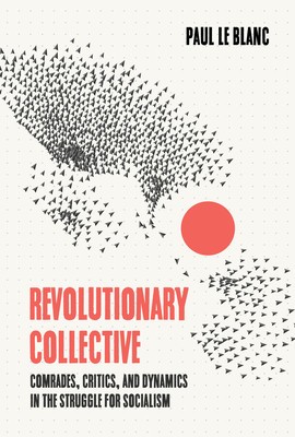 Revolutionary Collective: Comrades, Critics, and Dynamics in the Struggle for Socialism foto