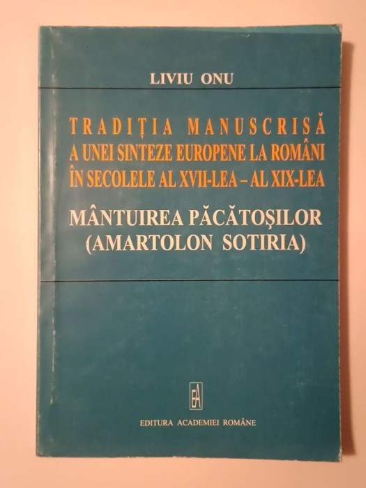 Liviu Onu - Tradiția manuscrisă a unei sinteze europene la rom&acirc;ni &icirc;n secolele XVII-XIX. M&acirc;ntuirea păcătoșilor