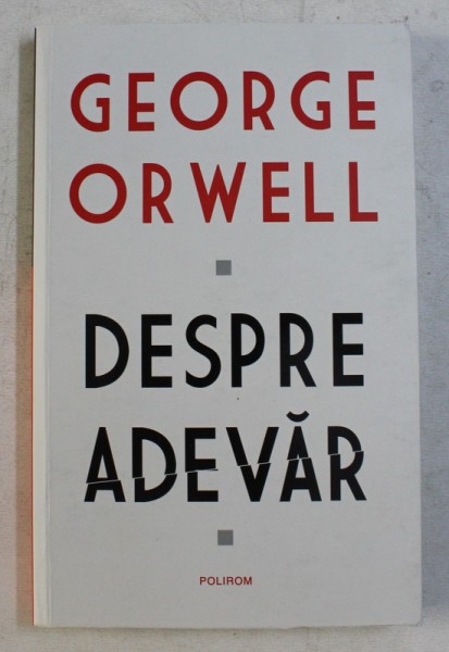 DESPRE ADEVAR de GEORGE ORWELL , 2020 *PREZINTA SUBLINIERI IN TEXT