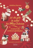 25 de zile in Satul lui Mos Craciun - Madalina Diaconu (calendar advent)