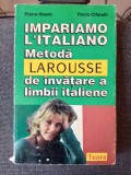 Impariamo l&#039;italiano - Metoda Larousse: Curs de limba italiana, Pierre Noaro &amp; Paolo Cifarelli
