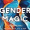 Gender Magic: Live Shamelessly, Reclaim Your Joy, &amp; Step Into Your Most Authentic Self