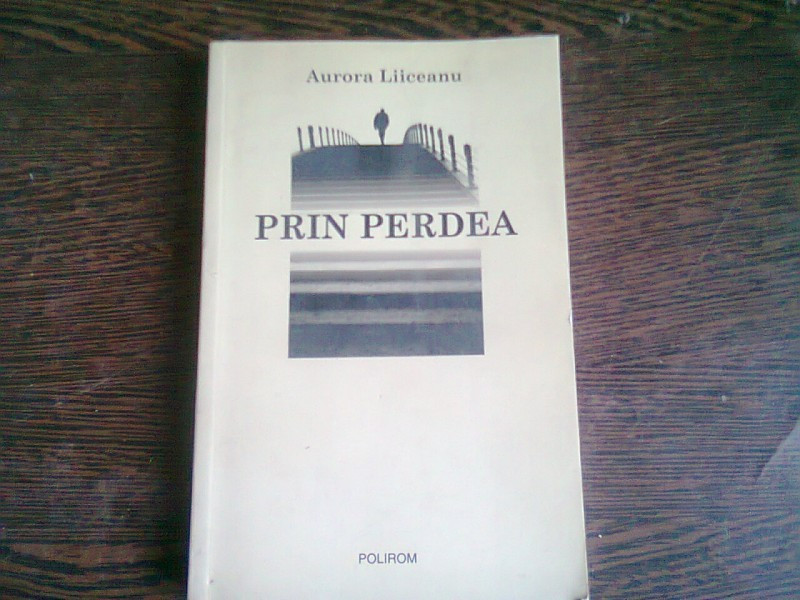 PRIN PERDEA - AURORA LIICEANU | Okazii.ro