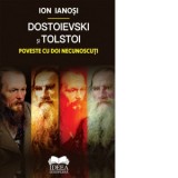 Dostoievski si Tolstoi. Poveste cu doi necunoscuti - Ion Ianosi