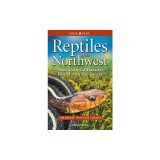 Reptiles of the Northwest: British Columbia to California, Rockies to the Coast
