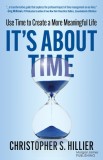 It's about Time: Use Time to Create a More Meaningful Life