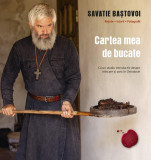 Cartea mea de bucate - Paperback brosat - Savatie Baștovoi - Cathisma