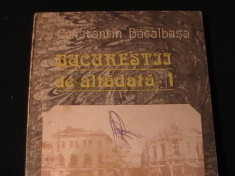 BUCURESTII DE ALTADATA-CONSTANMTIN BACALBASA-VOL1-1871-1877-331 PG A 4- foto