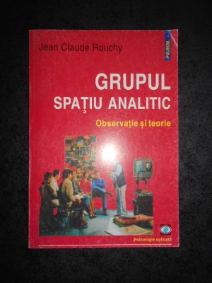JEAN CLAUDE ROUCHY - GRUPUL. SPATIU ANALITIC. OBSERVATIE SI TEORIE foto