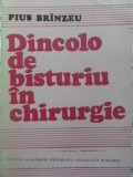 Dincolo de Bisturiu in Chirurgie - Pius Brinzeu, Editura Academiei Romane, 1988, Carte Medicina, Chirurgie