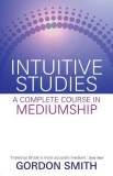 Intuitive Studies: A Complete Course in Mediumship