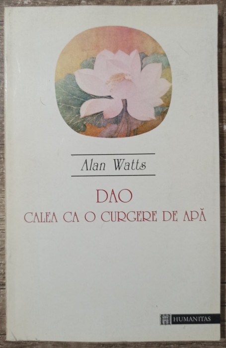 Dao, calea ca o curgere de apa - Alan Watts
