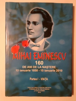 Victor Crăciun (coord.) - Eminescu - 160 de ani de la naștere (Partea I - Viața) foto
