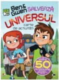 Ben &amp; Gwen salveaza universul.Carte de activitati cu autocolante |