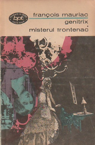 FRANCOIS MAURIAC - GENITRIX. MISTERUL FRONTENAC ( BPT 532 )