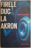 Cumpara ieftin Firele duc la Akron - Manfred Kunne (Putin Uzata) - Roman