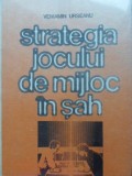 Strategia Jocului de Mijloc &icirc;n Șah - Veniamin Urseanu, 1985, Sport-Turism, Carte Șah, Rom&acirc;nă