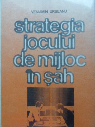 STRATEGIA JOCULUI DE MIJLOC IN SAH-VENIAMIN URSEANU-274907
